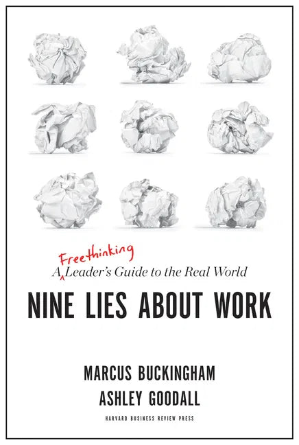 Nine Lies about Work: A Freethinking Leader's Guide to the Real World - Hardcover