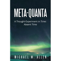Meta-Quanta: A Thought-Experiment in Time: Absent Time - Paperback