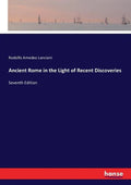 Ancient Rome in the Light of Recent Discoveries: Seventh Edition - Paperback