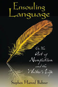 Ensouling Language: On the Art of Nonfiction and the Writer's Life - Paperback
