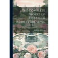 The Complete Works of Elizabeth Barrett Browing; Volume 2 - Paperback