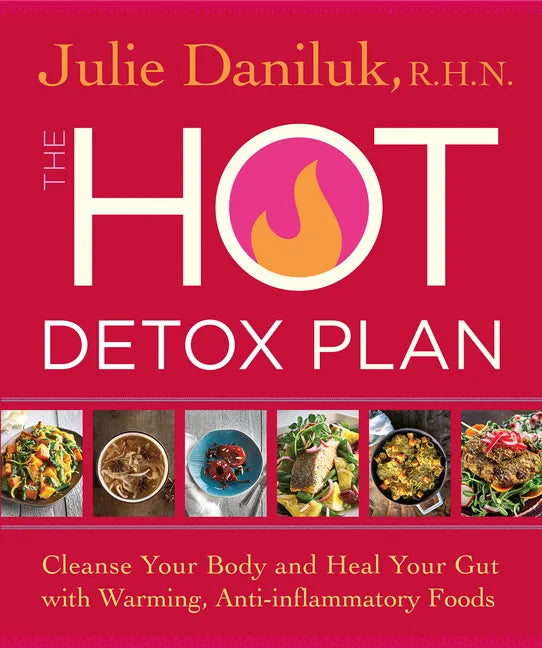 The Hot Detox Plan: Cleanse Your Body and Heal Your Gut with Warming, Anti-Inflammatory Foods - Paperback