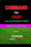 Command the NIGHT deal with WITCHCRAFT powers and be set free - Paperback
