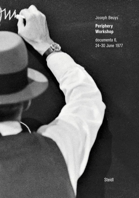 Joseph Beuys: Periphery Workshop: Documenta 6, 24-30 June 1977 - Hardcover