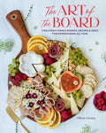 The Art of the Board: Fun & Fancy Snack Boards, Recipes & Ideas for Entertaining All Year - Hardcover