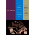 Lost Classics: Writers on Books Loved and Lost, Overlooked, Under-Read, Unavailable, Stolen, Extinct, or Otherwise Out of Commission - Paperback