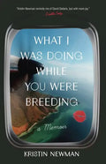 What I Was Doing While You Were Breeding: A Memoir - Paperback