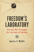 Freedom's Laboratory: The Cold War Struggle for the Soul of Science - Paperback