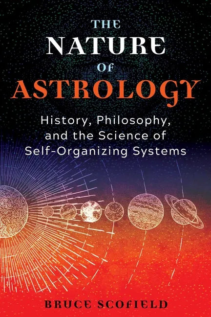 The Nature of Astrology: History, Philosophy, and the Science of Self-Organizing Systems - Paperback