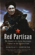 Red Partisan: The Memoir of a Soviet Resistance Fighter on the Eastern Front - Hardcover