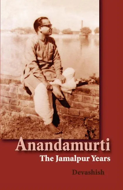 Anandamurti: The Jamalpur Years - Paperback