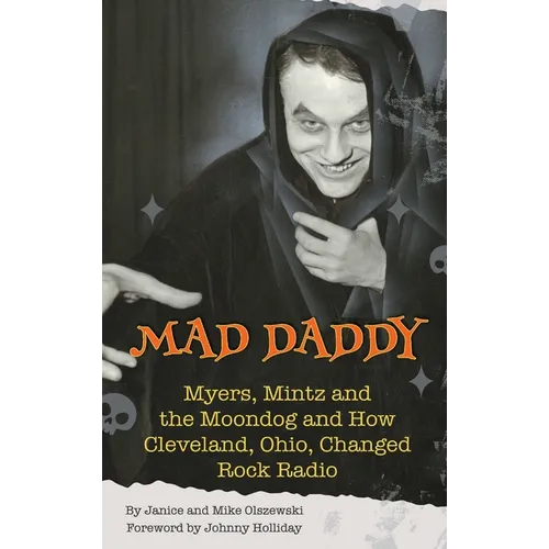 Mad Daddy - Myers, Mintz and the Moondog and How Cleveland, Ohio Changed Rock Radio (hardback) - Hardcover