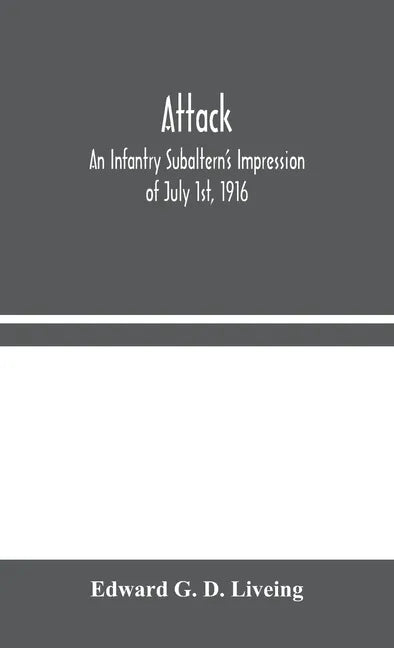 Attack: An Infantry Subaltern's Impression of July 1st, 1916 - Hardcover