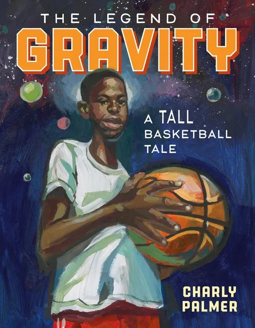 The Legend of Gravity: A Tall Basketball Tale - Hardcover