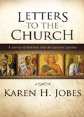 Letters to the Church: A Survey of Hebrews and the General Epistles - Hardcover