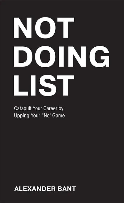 Not Doing List: Catapult Your Career by Upping Your No Game - Paperback