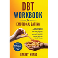 DBT Workbook For Emotional Eating: Stop Compulsive Overeating & Quit Your Food Addiction with Proven Dialectical Behavior Therapy Skills for Men & Wom - Hardcover