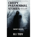 Creepy Paranormal Stories: A Collection of Unusual Encounters with Haunting Ghosts and the Unexplained (Short Reads) - Paperback