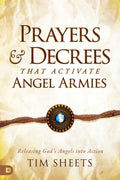 Prayers and Decrees that Activate Angel Armies: Releasing God's Angels into Action - Paperback