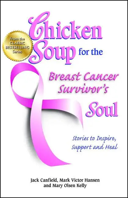 Chicken Soup for the Breast Cancer Survivor's Soul: Stories to Inspire, Support and Heal - Paperback