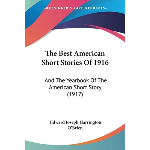 The Best American Short Stories Of 1916: And The Yearbook Of The American Short Story (1917) - Paperback