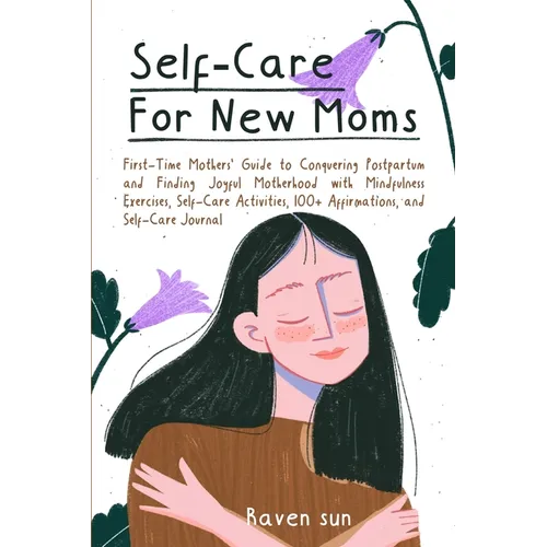Self-Care for New Moms: First-Time Mothers' Guide to Conquering Postpartum and Finding Joyful Motherhood with Mindfulness Exercises, Self-Care - Paperback