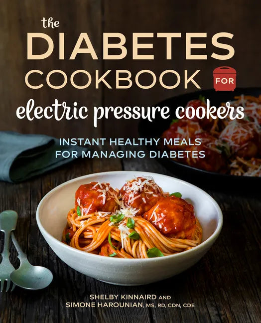 The Diabetic Cookbook for Electric Pressure Cookers: Instant Healthy Meals for Managing Diabetes - Paperback