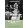 My Disappearing Uncle: Europe, War and the Stories of a Scattered Family - Hardcover