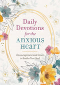 Daily Devotions for the Anxious Heart: Encouragement and Grace to Soothe Your Soul - Paperback