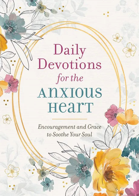Daily Devotions for the Anxious Heart: Encouragement and Grace to Soothe Your Soul - Paperback