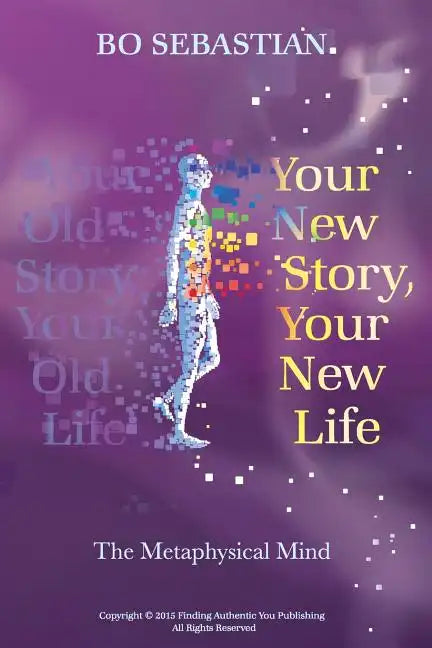 Your New Story, Your New Life: The Metaphysical Mind - Paperback