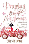 Praying Through Singleness: A Guided Prayer Journal for Young Woman - Paperback