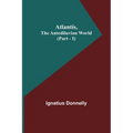 Atlantis, The Antediluvian World (Part - I) - Paperback