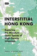 Interstitial Hong Kong: Exploring the Miniature Open Spaces of High-Density Urbanism - Paperback
