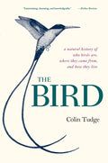 The Bird: A Natural History of Who Birds Are, Where They Came From, and How They Live - Paperback