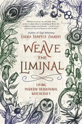 Weave the Liminal: Living Modern Traditional Witchcraft - Paperback