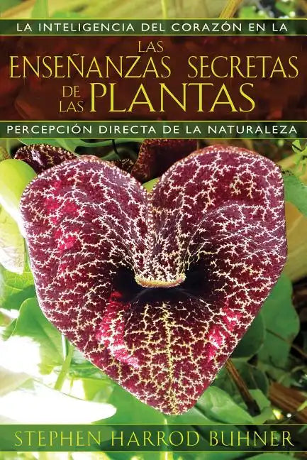 Las Enseñanzas Secretas de Las Plantas: La Inteligencia del Corazón En La Percepción Directa de la Naturaleza - Paperback