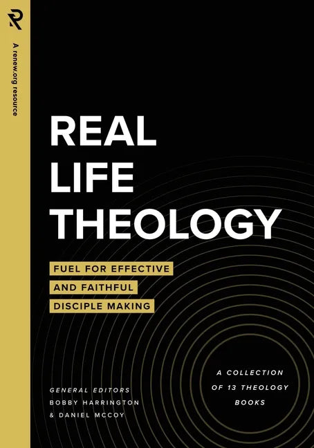 Real Life Theology: Fuel for Effective and Faithful Disciple Making - Paperback