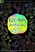 Rick and Morty and Philosophy: In the Beginning Was the Squanch - Paperback