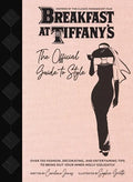 Breakfast at Tiffany's: The Official Guide to Style: Over 100 Fashion, Decorating and Entertaining Tips to Bring Out Your Inner Holly Golightly - Hardcover