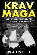Krav Maga: The Ultimate Beginners Guide To Krav Maga - Paperback