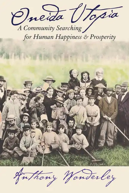 Oneida Utopia: A Community Searching for Human Happiness and Prosperity - Hardcover