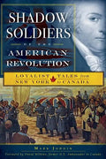 Shadow Soldiers of the American Revolution: Loyalist Tales from New York to Canada - Paperback