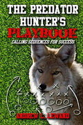 The Predator Hunter's Playbook: Calling Sequences for Success - Paperback