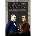 Hell is being Republican in Virginia: The Post-War Relationship between John Singleton Mosby and Ulysses S. Grant - Hardcover