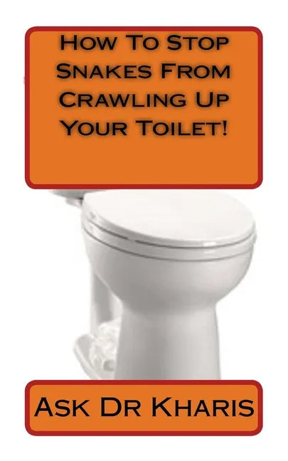 How To Keep Snakes From Crawling Up Your Toilet - Paperback