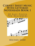 Cornet Sheet Music With Lettered Noteheads Book 1: 20 Easy Pieces For Beginners - Paperback