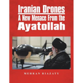 Iranian Drones: A New Menace From the Ayatollah - Paperback