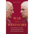 War of the Windsors: The Inside Story of Charles, Andrew and the Rivalry That Has Defined the Royal Family - Hardcover