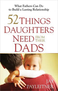 52 Things Daughters Need from Their Dads - Paperback